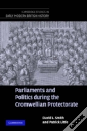 Parliaments And Politics During The Cromwellian Protectorate