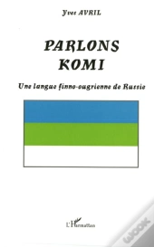 Parlons Komi, Une Langue Finno-Ougrienne De Russie