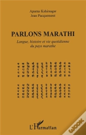 Parlons Marathi ; Langue Histoire Et Vie Quotidienne Du Pays Marathe