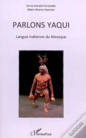 Parlons Yaqui ; Langue Indienne Du Mexique