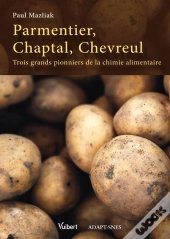 Parmentier, Chaptal, Chevreul ; Trois Grands Pionniers De La Chimie Alimentaire