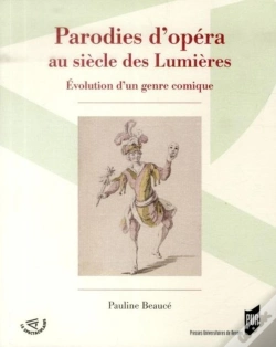 Capa do artigo Parodies D'Opéra Au Siècle Des Lumières ; Évolution D'Un Genre Comique