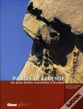 Parois De Légende, Les Plus Belles Escalades D'Europe
