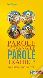 Parole D'Evangile, Parole Trahie ; Le Nouveau Testament Est-Il Toujours Bien Traduit ?