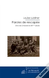 Paroles De Rescapée ; Une Vie À Travers Le Xx Siècle