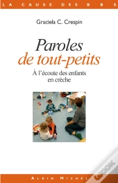 Paroles De Tout-Petits ; A L'Ecoute Des Enfants En Creche
