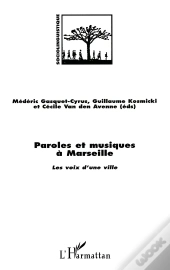 Paroles Et Musiques A Marseille : Les Voix D'Une Ville