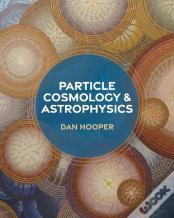 Particle Cosmology And Astrophysics