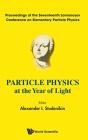Particle Physics At The Year Of Light - Proceedings Of The Seventeenth Lomonosov Conference On Elementary Particle Physics - Preview