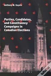 Parties, Candidates, And Constituency Campaigns In Canadian Elections