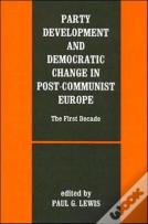Party Development And Democratic Change In Post-Communist Europe