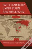 Party Leadership Under Stalin And Khrushchev