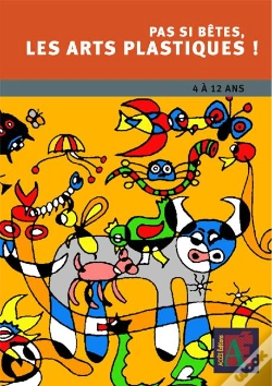 Capa do artigo Pas Si Bêtes, Les Arts Plastiques ! 4 À 12 Ans