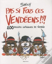 Pas Si Fous Ces Vendéens !?! 200 Dessins Satiriques De Vendée