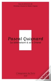 Pascal Quignard ; La Littérature À Son Orient