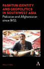 Pashtun Identity And Geopolitics In Southwest Asia - Preview