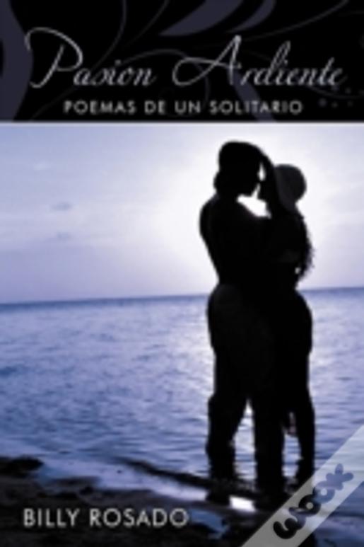 Pasion Ardiente: Poemas De Un Solitario