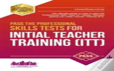 Pass The Professional Skills Tests For Initial Teacher Training: Training & 100s Of Mock Questions