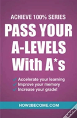 Capa do artigo Pass Your A-Levels With A*S: Achieve 100% Series Revision/Study Guide
