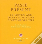 Capa do artigo Passé Présent ; Le Moyen Âge Dans Les Fictions Contemporaines