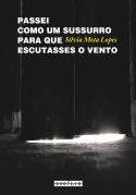 Passei como um Sussurro para que Escutasses o Vento