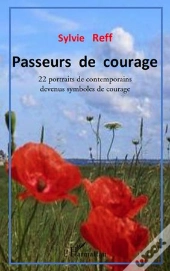 Passeurs De Courage ; 22 Portraits De Contemporains Devenus Symboles De Courage
