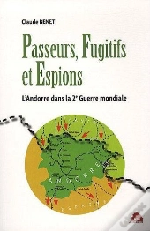 Passeurs Fugitifs Et Espions ; L'Andorre Dans La 2e Guerre Mondiale
