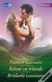 Passion Écossaise ; Retour En Irlande ; Brûlante Louisiane