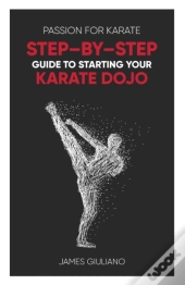 Passion For Karate: Step By Step Guide T
