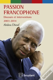 Passion Francophone Discours Et Interventions 2003-2014