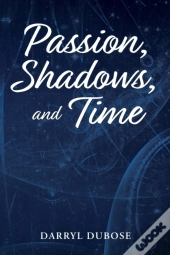 Passion, Shadows, And Time