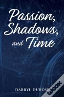 Passion, Shadows, And Time