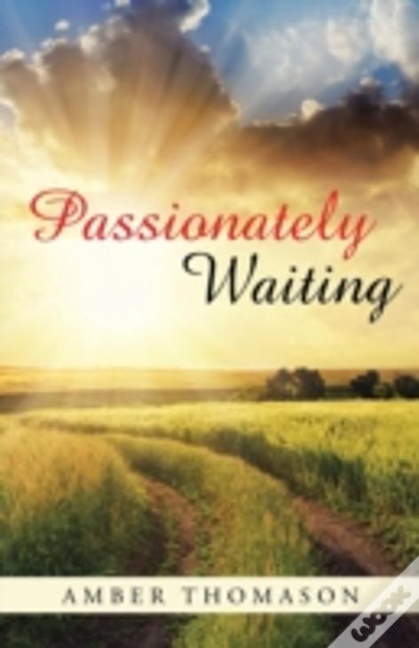 Passionately Waiting