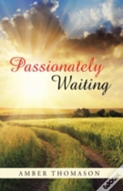 Passionately Waiting