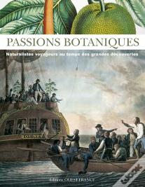 Passions Botaniques ; Naturalistes Voyageurs Au Temps Des Grandes Découvertes