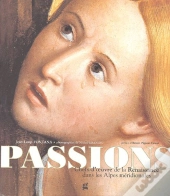 Passions ; Chefs-D'Oeuvre Renaissance Dans Les Alpes Méridionales