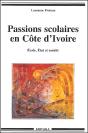 Passions Scolaires En Cote D'Ivoire ; École, État Et Société - Preview