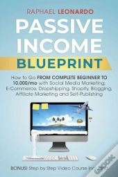 Passive Income Blueprint:  How To Go Fro