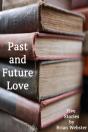 Past And Future Love: Five Stories By Brian Webster - Preview