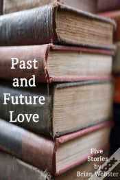 Capa do artigo Past And Future Love: Five Stories By Brian Webster