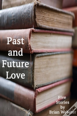 Capa do artigo Past And Future Love: Five Stories By Brian Webster