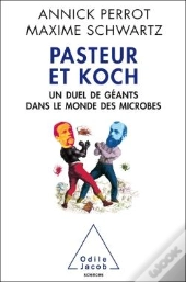 Pasteur Et Koch ; Un Duel De Géants Dans Le Monde Des Microbes