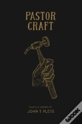 Pastor Craft: Essays  Amp  Sermons