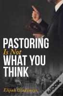 Pastoring Is Not What You Think
