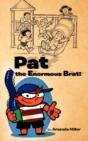 Pat The Enormous Brat! - Preview