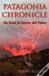 Patagonia Chronicle: On Foot In Torres Del Paine