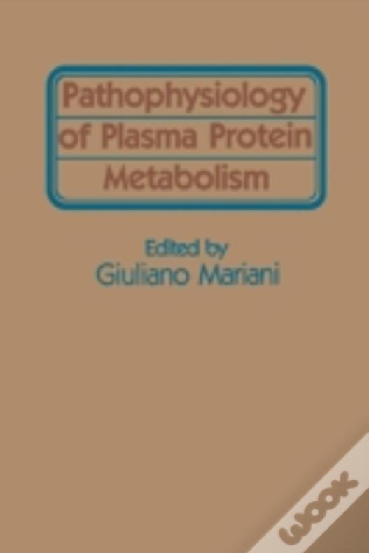 Pathophysiology Of Plasma Protein Metabolism