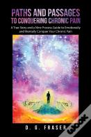 Paths And Passages To Conquering Chronic Pain