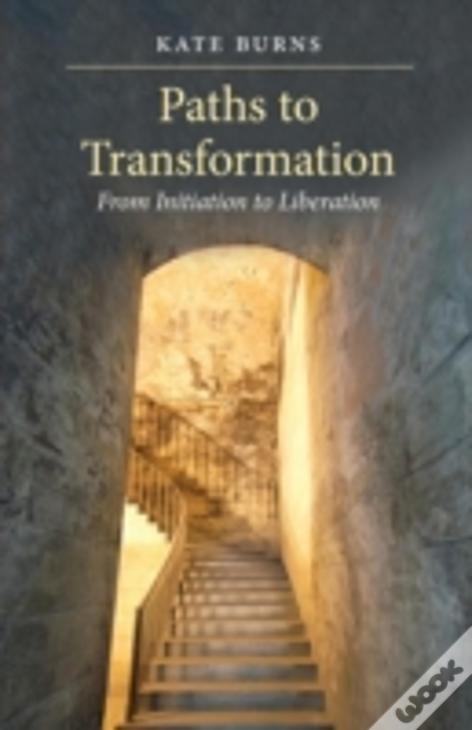 Paths To Transformation: From Initiation To Liberation (Paperback)