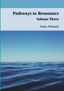 Pathways To Resonance Volume Iii